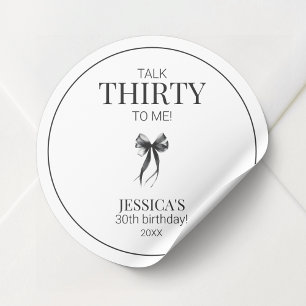 Talk Thirty to Me Simple Elegant 30th Birthday Classic Round Sticker
