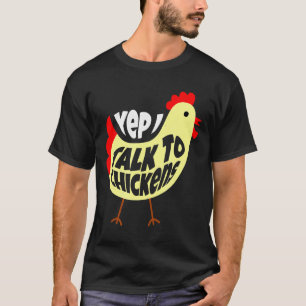 Talk To Chickens For Chicken T-Shirt