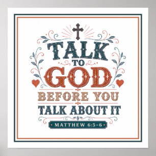 Talk to God Before You Talk About It Bible Quotes Poster