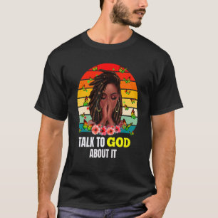 Talk To God Melanin Skin Black Girls Afro Religion T-Shirt