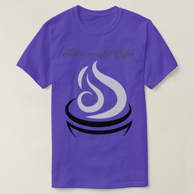 Talk to me after Coffee T-Shirt (Design Front)