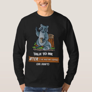 Talk To Me After I've Had My Coffee Or Don't Funny T-Shirt
