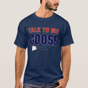 Talk To Me Goose T-Shirt