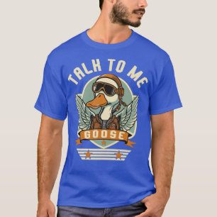 Talk to me Goose T-Shirt
