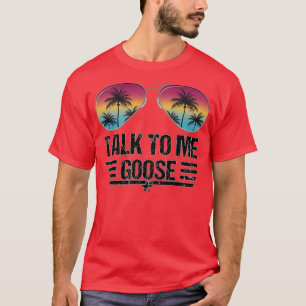 TALK TO ME GOOSE T T-Shirt