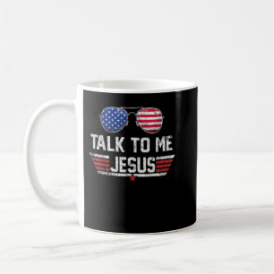 Talk To me Jesus Glasses US Flag America 4th of Ju Coffee Mug