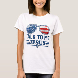 Talk To me Jesus Glasses US Flag Christian God 4th T-Shirt