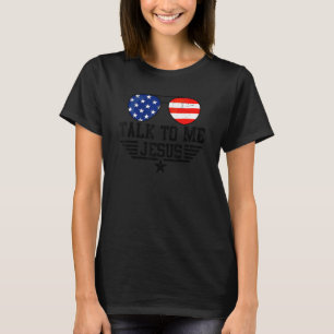 Talk To Me Jesus Glasses Usa Flag Christian Sungla T-Shirt