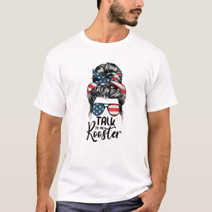 Talk To Me Rooster Messy Hair Bun T-Shirt