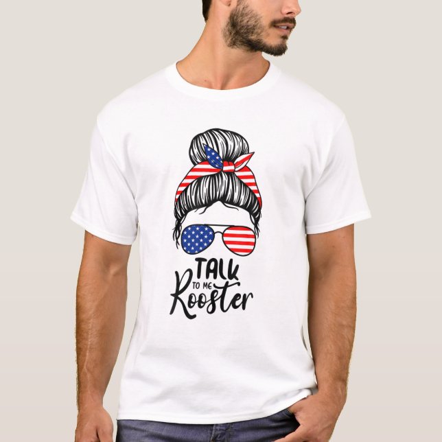 Talk To Me Rooster Messy Hair Bun T-Shirt (Front)