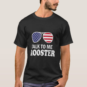 Talk To Me Rooster Perfect For People Who Get Up E T-Shirt
