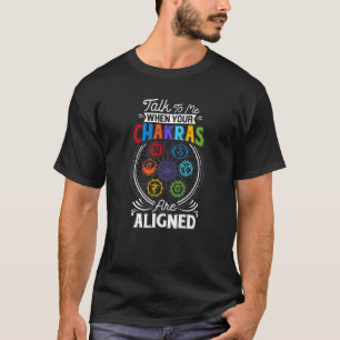 Talk To Me When Your Chakras Are Align Chakra 7 Ch T-Shirt