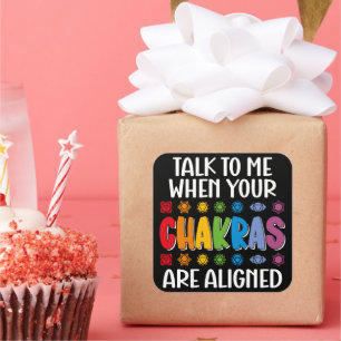 Talk To Me When Your Chakras Are Aligned Funny Square Sticker