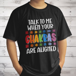 Talk To Me When Your Chakras Are Aligned Funny T-Shirt
