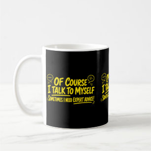 Talk To Myself Expert Advice Humourous Quote Desig Coffee Mug