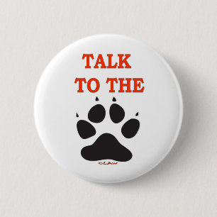 TALK TO THE CLAW 6 CM ROUND BADGE