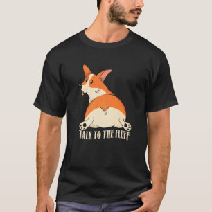 Talk To The Fluff, Funny Corgi Costume Corgi Lover T-Shirt