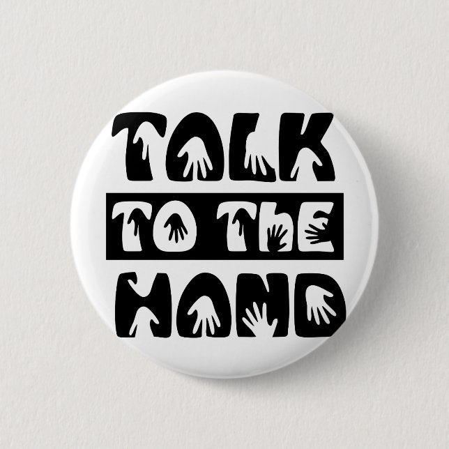 Talk To The Hand 6 Cm Round Badge (Front)