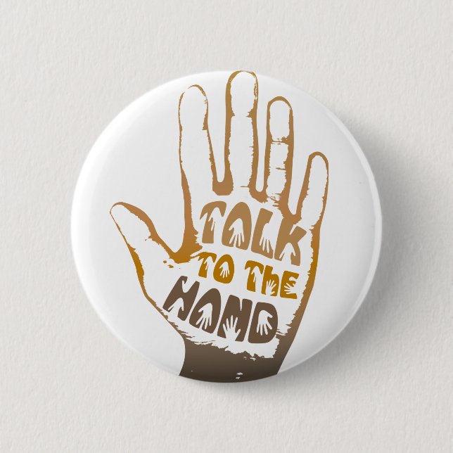 Talk To The Hand  6 Cm Round Badge (Front)