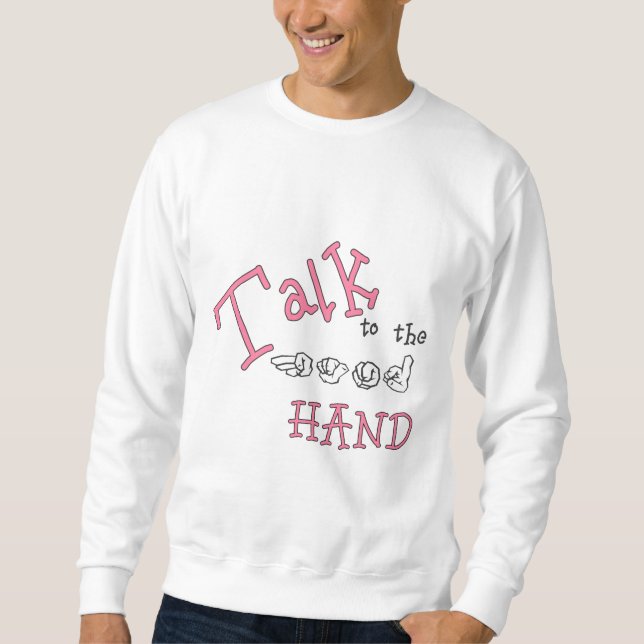 Talk to the Hand (ASL) Rev Sweatshirt (Front)