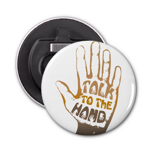 Talk To The Hand Bottle Opener (Front)