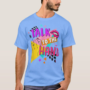 Talk To The Hand Bride To Be Bridal 90s Bacheloret T-Shirt