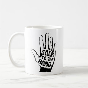 Talk To The Hand Coffee Mug