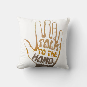 Talk To The Hand Cushion