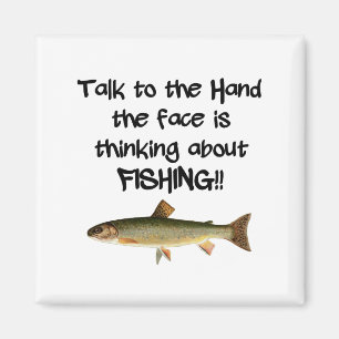 Talk to the hand Face is thinking about FISHING Magnet