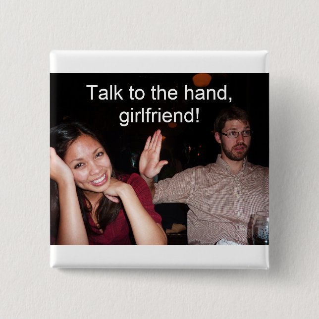 Talk to the hand, girlfriend! 15 cm square badge (Front)