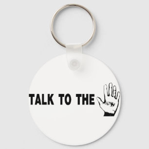 Talk To The Hand Key Ring