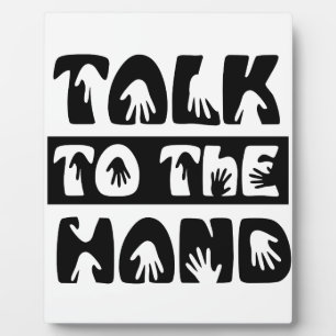Talk To The Hand Plaque