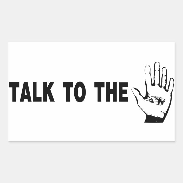 Talk To The Hand Rectangular Sticker Zazzle.co.uk