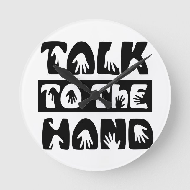 Talk To The Hand Round Clock (Front)