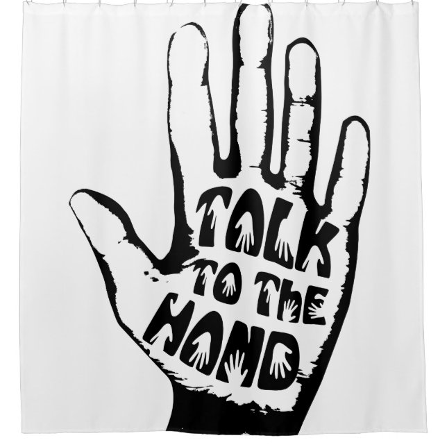 Talk To The Hand Shower Curtain (Front)