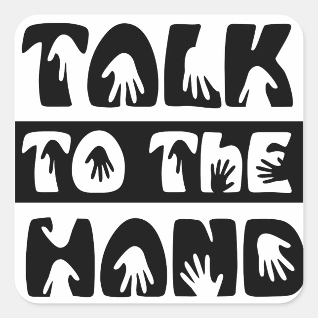 Talk To The Hand Square Sticker (Front)