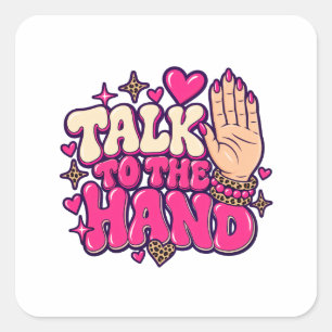 Talk to the Hand Square Sticker