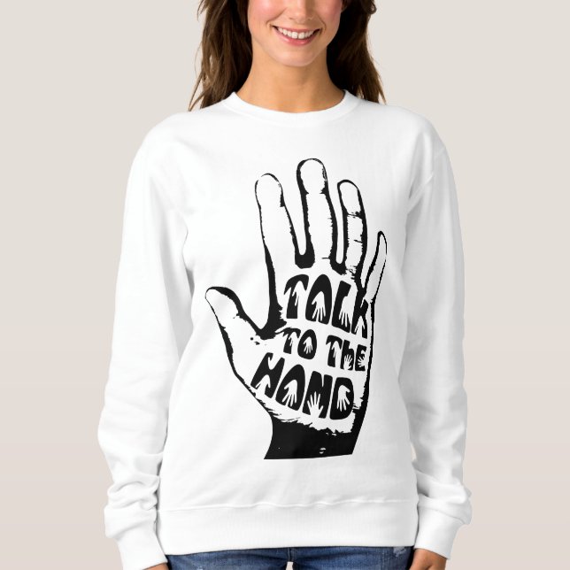 Talk To The Hand Sweatshirt (Front)