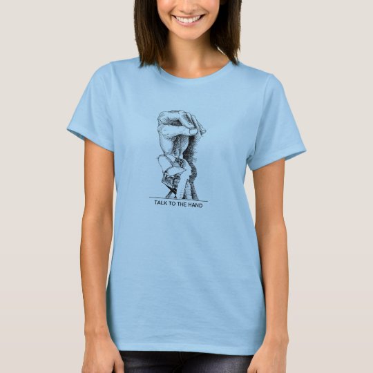 Talk to the Hand T-Shirt