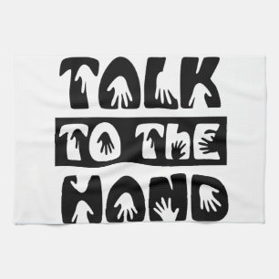 Talk To The Hand Tea Towel
