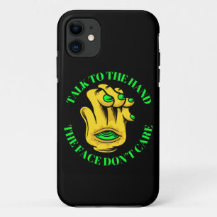 TALK TO THE HAND THE FACE DON'T CARE funny iPhone 11 Case