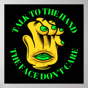 TALK TO THE HAND THE FACE DON'T CARE funny         Poster