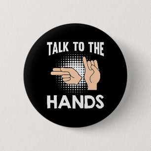 Talk To The Hands American Sign Language 1 6 Cm Round Badge