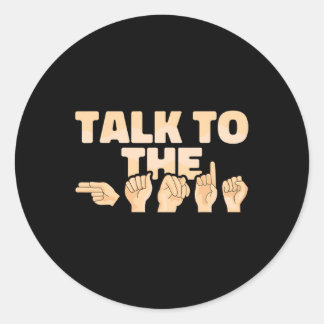 Talk To The Hands American Sign Language Classic Round Sticker