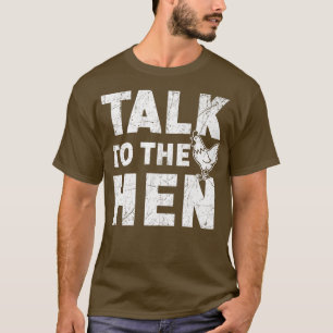 Talk To The Hen Chicken Lover Farmer Poultry Busin T-Shirt