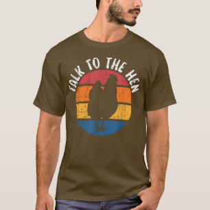 Talk To The Hen Chicken Lover Farmer Poultry Busin T-Shirt