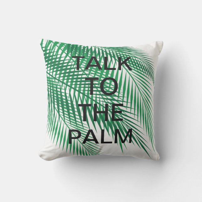 TALK TO THE PALM Pillow - Outdoor (Front)