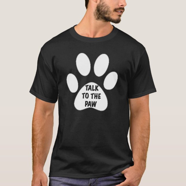 Talk To The Paw By Yoraytees T-Shirt (Front)