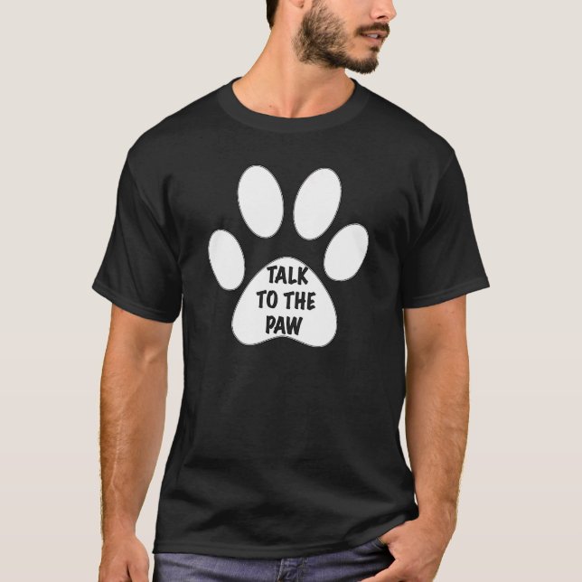 Talk To The Paw By Yoraytees T-Shirt (Front)
