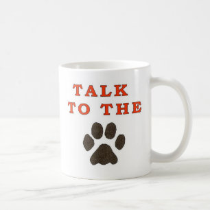 TALK TO THE PAW COFFEE MUG